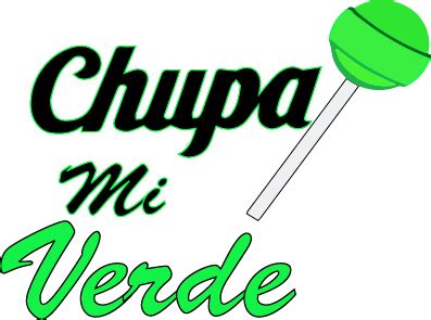 chupa mi verde|Chupa mi verge .